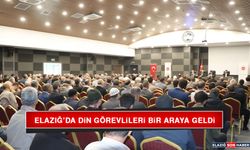 Elazığ’da Din Görevlileri Bir Araya Geldi