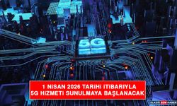 1 Nisan 2026 Tarihi İtibarıyla 5g Hizmeti Sunulmaya Başlanacak