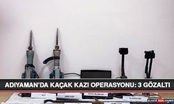 Adıyaman’da Kaçak Kazı Operasyonu: 3 Gözaltı