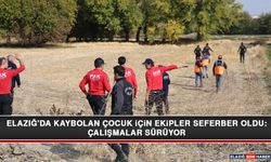 Elazığ'da Kaybolan Çocuk İçin Ekipler Seferber Oldu: Çalışmalar Sürüyor