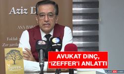 Avukat Dinç, ‘İzeffer’i Anlattı