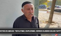 Veysel'in Amcası: "Devletimiz, Ekiplerimiz, Herkes Elinden Geleni Yaptı"