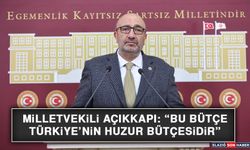 Milletvekili Açıkkapı: “Bu Bütçe Türkiye’nin Huzur Bütçesidir”