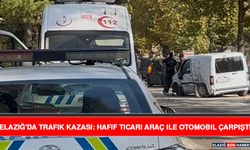 Elazığ'da Trafik Kazası: Hafif Ticari Araç İle Otomobil Çarpıştı
