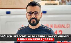 Sağlıkta Personel Alımlarında Liyakat Vurgusu: Sendikadan KPSS Çağrısı