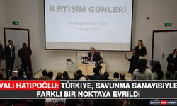 Vali Hatipoğlu: Türkiye, Savunma Sanayisiyle Farklı Bir Noktaya Evrildi