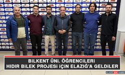 Bilkent Üni. Öğrencileri Hıdır Bilek Projesi İçin Elazığ’a Geldiler