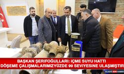 Başkan Şerifoğulları: İçme Suyu Hattı Döşeme Çalışmalarımız Yüzde 99 Seviyesine Ulaşmıştır