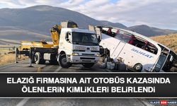 Elazığ Firmasına Ait Otobüs Kazasında Ölenlerin Kimlikleri Belirlendi
