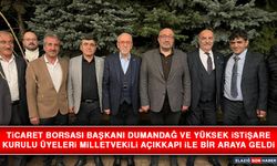 Ticaret Borsası Başkanı Dumandağ ve Yüksek İstişare Kurulu Üyeleri Milletvekili Açıkkapı İle Bir Araya Geldi