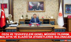 Ceza ve Tevkifevleri Genel Müdürü Yıldırım, Malatya ve Elazığ’da Ziyaretlerde Bulunacak