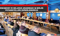 Eskişehir Ve Belarus Arasındaki İş Birliği Potansiyelleri Değerlendirildi