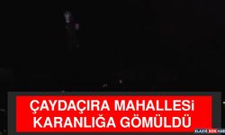 Çayda Çıra Mahallesi Karanlığa Gömüldü