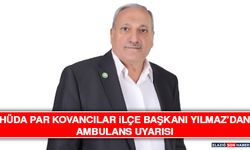 HÜDA PAR Kovancılar İlçe Başkanı Yılmaz’dan Ambulans Uyarısı