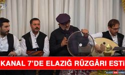 Kanal 7’de Elazığ Rüzgârı Esti