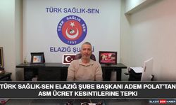 Türk Sağlık-Sen Elazığ Şube Başkanı Adem Polat’tan ASM Ücret Kesintilerine Tepki