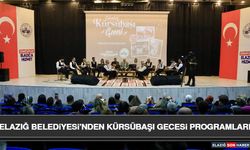 Elazığ Belediyesi’nden Kürsübaşı Gecesi Programları