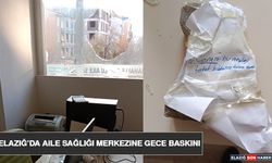 Elazığ’da Aile Sağlığı Merkezine Gece Baskını