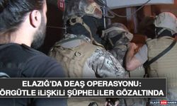 Elazığ’da DEAŞ Operasyonu: Örgütle İlişkili Şüpheliler Gözaltında