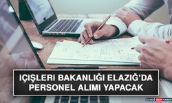İçişleri Bakanlığı Elazığ’da Personel Alımı Yapacak