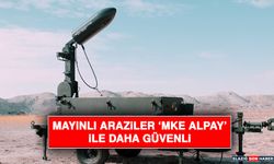 Mayınlı Araziler ‘Mke Alpay’ İle Daha Güvenli