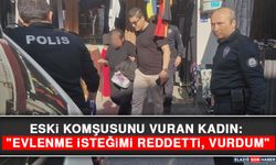 Eski Komşusunu Vuran Kadın: "Evlenme İsteğimi Reddetti, Vurdum"