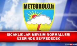 Sıcaklıklar Mevsim Normalleri Üzerinde Seyredecek