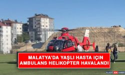 Malatya’da Yaşlı Hasta İçin Ambulans Helikopter Havalandı