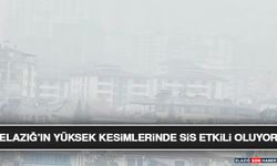 Elazığ’ın Yüksek Kesimlerinde Sis Etkili Oluyor