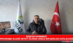 Başkan Karamazı: Programa Elazığ Heyeti Olarak Güçlü Bir Şekilde Katılacağız
