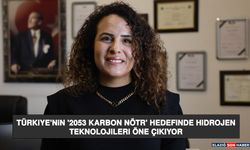 Türkiye'nin '2053 Karbon Nötr' Hedefinde Hidrojen Teknolojileri Öne Çıkıyor