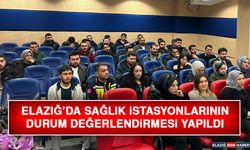 Elazığ’da Sağlık İstasyonlarının Durum Değerlendirmesi Yapıldı