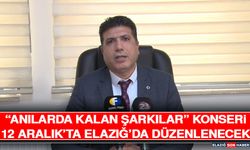 “Anılarda Kalan Şarkılar” Konseri 12 Aralık’ta Elazığ’da Düzenlenecek