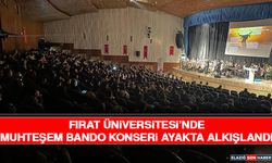 Fırat Üniversitesi’nde Muhteşem Bando Konseri Ayakta Alkışlandı