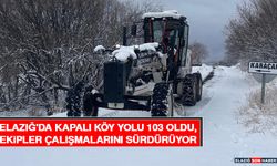 Elazığ'da Kapalı Köy Yolu 103 Oldu, Ekipler Çalışmalarını Sürdürüyor