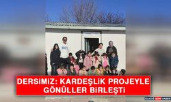 Dersimiz: Kardeşlik Projeyle Gönüller Birleşti