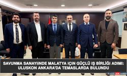 Savunma Sanayiinde Malatya İçin Güçlü İş Birliği Adımı: Uluskon Ankara'da Temaslarda Bulundu