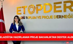 Elazığ'da Hazırlanan Proje Bakanlıktan Destek Aldı