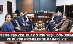 Semih Işıkver: Elazığ İçin Yeşil Dönüşüm ve Büyük Projelerde Kararlıyız