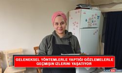 Geleneksel Yöntemlerle Yaptığı Gözlemelerle Geçmişin İzlerini Yaşatıyor