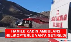 Hamile Kadın Ambulans Helikopterle Van’a Getirildi