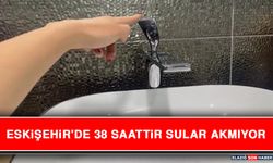 Eskişehir'de 38 Saattir Sular Akmıyor