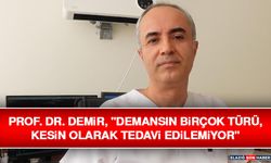 Prof. Dr. Demir, "Demansın Birçok Türü, Kesin Olarak Tedavi Edilemiyor"