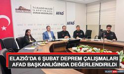 Elazığ’da 6 Şubat Deprem Çalışmaları AFAD Başkanlığında Değerlendirildi
