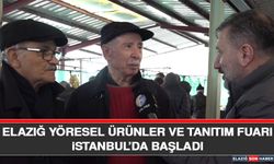 Elazığ Yöresel Ürünler ve Tanıtım Fuarı İstanbul’da Başladı