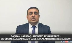 Başkan Karataş: Anestezi Teknikerleri, Ek Ödeme Alamadıkları Özel Vakalar Nedeniyle Mağdur