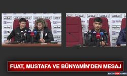 Fuat, Mustafa ve Bünyamin’den Mesaj