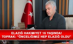 Elazığ Hakimiyet 16 Yaşında! Toprak: “Önceliğimiz Hep Elazığ Oldu”