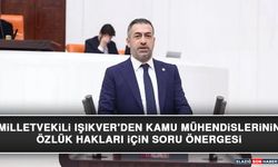Milletvekili Işıkver'den Kamu Mühendislerinin Özlük Hakları İçin Soru Önergesi