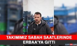 Takımımız Sabah Saatlerinde Erbaa’ya Gitti